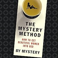 The Mystery Method: How to Get Beautiful Women Into Bed The Mystery Method: How to Get Beautiful Women Into Bed Audible Audiobook Hardcover Kindle Audio CD