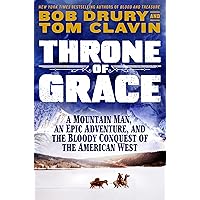 Throne of Grace: A Mountain Man, an Epic Adventure, and the Bloody Conquest of the American West Throne of Grace: A Mountain Man, an Epic Adventure, and the Bloody Conquest of the American West Library Binding Kindle Audible Audiobook Hardcover