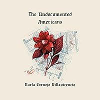 The Undocumented Americans The Undocumented Americans Audible Audiobook Hardcover Kindle Paperback