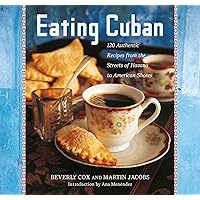 Eating Cuban: 120 Authentic Recipes from the Streets of Havana to American Shores Eating Cuban: 120 Authentic Recipes from the Streets of Havana to American Shores Kindle Hardcover