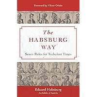 The Habsburg Way: 7 Rules for Turbulent Times The Habsburg Way: 7 Rules for Turbulent Times Hardcover Audible Audiobook Kindle
