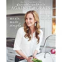 Danielle Walker's Against All Grain: Meals Made Simple: Gluten-Free, Dairy-Free, and Paleo Recipes to Make Anytime Danielle Walker's Against All Grain: Meals Made Simple: Gluten-Free, Dairy-Free, and Paleo Recipes to Make Anytime Paperback Kindle Spiral-bound