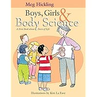 Boys, Girls & Body Science: A First Book About Facts of Life Boys, Girls & Body Science: A First Book About Facts of Life Hardcover Kindle