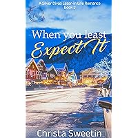 When You Least Expect It: A later-in-life sweet romance (Silver Divas Book 2) When You Least Expect It: A later-in-life sweet romance (Silver Divas Book 2) Kindle Paperback