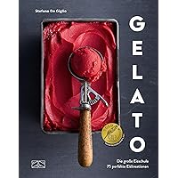 Gelato: Die große Eisschule & 75 perfekte Eiskreationen (German Edition) Gelato: Die große Eisschule & 75 perfekte Eiskreationen (German Edition) Kindle