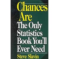 Chances Are: The Only Statistic Book You'll Ever Need Chances Are: The Only Statistic Book You'll Ever Need Kindle Paperback Mass Market Paperback