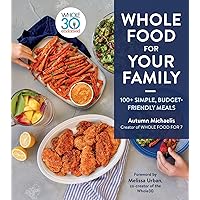 Whole Food For Your Family: 100+ Simple, Budget-Friendly Meals Whole Food For Your Family: 100+ Simple, Budget-Friendly Meals Hardcover Kindle Spiral-bound