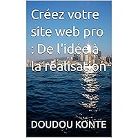 Créez votre site web pro : De l'idée à la réalisation (French Edition) Créez votre site web pro : De l'idée à la réalisation (French Edition) Kindle Paperback