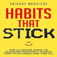 Habits That Stick: The Ultimate Guide to Building Powerful Habits That Stick Once and For All Habits That Stick: The Ultimate Guide to Building Powerful Habits That Stick Once and For All Audible Audiobook Kindle Paperback