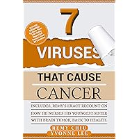 Seven Viruses That Causes Cancer: A Breakthrough Guide to What is Cancer, Risk factor and treatment for cancer