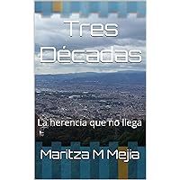 Tres Décadas: La herencia que no llega (Spanish Edition) Tres Décadas: La herencia que no llega (Spanish Edition) Kindle
