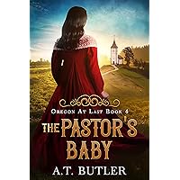 The Pastor's Baby: Historical Women's Fiction of the Oregon Territory (Oregon At Last Book 4) The Pastor's Baby: Historical Women's Fiction of the Oregon Territory (Oregon At Last Book 4) Kindle