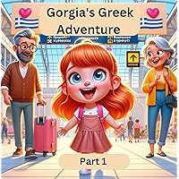 Gorgia's Greek Adventure : Part 1 (Little Gorgia's Big World) Gorgia's Greek Adventure : Part 1 (Little Gorgia's Big World) Kindle Paperback