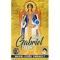 Angel Gabriel Speaks: Book 1