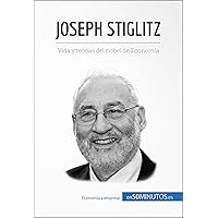 Joseph Stiglitz: Vida y teorías del nobel de Economía (Cultura económica) (Spanish Edition) Joseph Stiglitz: Vida y teorías del nobel de Economía (Cultura económica) (Spanish Edition) Kindle Paperback