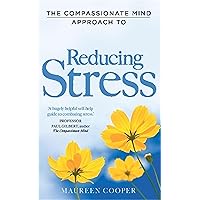 The Compassionate Mind Approach to Reducing Stress (Compassion Focused Therapy) The Compassionate Mind Approach to Reducing Stress (Compassion Focused Therapy) Kindle Paperback