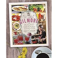 Eat Like a Gilmore: The Unofficial Cookbook for Fans of Gilmore Girls Eat Like a Gilmore: The Unofficial Cookbook for Fans of Gilmore Girls Kindle Hardcover