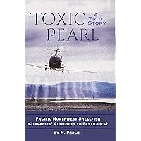 Toxic Pearl: Pacific Northwest Shellfish Companies' Addiction to Pesticides? Toxic Pearl: Pacific Northwest Shellfish Companies' Addiction to Pesticides? Kindle