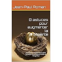 8 astuces pour augmenter la prospérité (French Edition) 8 astuces pour augmenter la prospérité (French Edition) Kindle