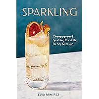 Sparkling: Champagne and Sparkling Cocktails for Any Occasion - A Cocktail Book Sparkling: Champagne and Sparkling Cocktails for Any Occasion - A Cocktail Book Hardcover Kindle