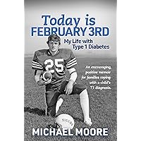 Today is February 3rd My Life with Type 1 Diabetes Today is February 3rd My Life with Type 1 Diabetes Kindle Paperback
