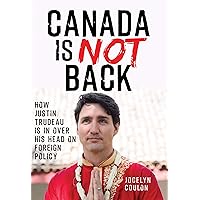 Canada is Not Back: How Justin Trudeau is in over his head on foreign policy Canada is Not Back: How Justin Trudeau is in over his head on foreign policy Kindle Paperback