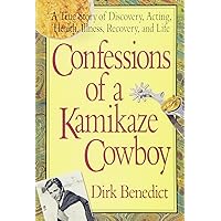 Confessions of a Kamikaze Cowboy: A True Story of Discovery, Acting, Health, Illness, Recovery, and Life Confessions of a Kamikaze Cowboy: A True Story of Discovery, Acting, Health, Illness, Recovery, and Life Paperback Kindle