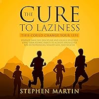 The Cure to Laziness (This Could Change Your Life): Develop Daily Self-Discipline and Highly Effective Long-Term Atomic Habits to Achieve Your Goals for Entrepreneurs, Weight Loss, and Success The Cure to Laziness (This Could Change Your Life): Develop Daily Self-Discipline and Highly Effective Long-Term Atomic Habits to Achieve Your Goals for Entrepreneurs, Weight Loss, and Success Audible Audiobook Kindle Paperback