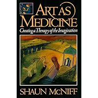 Art as Medicine : Creating a Therapy of the Imagination Art as Medicine : Creating a Therapy of the Imagination Paperback Kindle