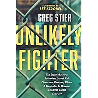 Unlikely Fighter: The Story of How a Fatherless Street Kid Overcame Violence, Chaos, and Confusion to Become a Radical Christ Follower Unlikely Fighter: The Story of How a Fatherless Street Kid Overcame Violence, Chaos, and Confusion to Become a Radical Christ Follower Paperback Audible Audiobook Kindle Audio CD