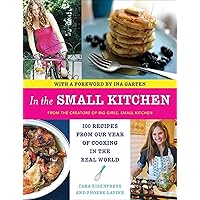 In the Small Kitchen: 100 Recipes from Our Year of Cooking in the Real World In the Small Kitchen: 100 Recipes from Our Year of Cooking in the Real World Kindle Paperback