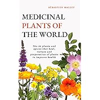Medicinal Plants: The 35 plants and spices that heal, virtues and preparation of plants to improve health Medicinal Plants: The 35 plants and spices that heal, virtues and preparation of plants to improve health Kindle Paperback