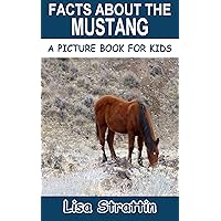 Facts About the Mustang (A Picture Book For Kids 608) Facts About the Mustang (A Picture Book For Kids 608) Paperback Kindle