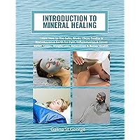 Introduction to Mineral Healing: Learn How to Use Salts, Muds, Clays, Zeolite & Diatomaceous Earth for Pain, Inflammation & Stress Relief, Detox, Weight Loss, Relaxation & Better Health Introduction to Mineral Healing: Learn How to Use Salts, Muds, Clays, Zeolite & Diatomaceous Earth for Pain, Inflammation & Stress Relief, Detox, Weight Loss, Relaxation & Better Health Kindle Hardcover Paperback