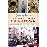 Growing Up in San Francisco's Chinatown: Boomer Memories from Noodle Rolls to Apple Pie Growing Up in San Francisco's Chinatown: Boomer Memories from Noodle Rolls to Apple Pie Kindle Hardcover Paperback