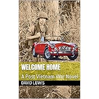 Welcome Home: A Post Vietnam War Novel (Tom Grey, Vietnam Veteran, and LA Reporter Book 2) Welcome Home: A Post Vietnam War Novel (Tom Grey, Vietnam Veteran, and LA Reporter Book 2) Kindle Hardcover Paperback
