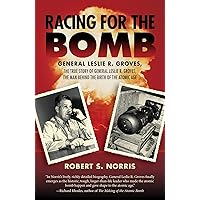 Racing for the Bomb: The True Story of General Leslie R. Groves, the Man behind the Birth of the Atomic Age