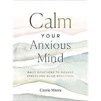 Calm Your Anxious Mind: Daily Devotions to Manage Stress and Build Resilience Calm Your Anxious Mind: Daily Devotions to Manage Stress and Build Resilience Hardcover Kindle Audible Audiobook
