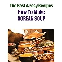 The Best & Easy Recipes - How To Make Korean Soup