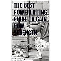 THE BEST POWERLIFTING GUIDE TO GAIN RAW STRENGTH: An Easy read for anyone to build muscle and gain raw strength!