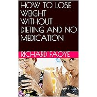 HOW TO LOSE WEIGHT WITHOUT DIETING AND NO MEDICATION
