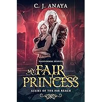 My Fair Princess: Allies Of The Fae Realm (Paranormal Misfits Book 5) My Fair Princess: Allies Of The Fae Realm (Paranormal Misfits Book 5) Kindle Paperback