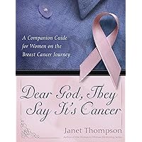 Dear God, They Say It's Cancer: A Companion Guide for Women on the Breast Cancer Journey Dear God, They Say It's Cancer: A Companion Guide for Women on the Breast Cancer Journey Paperback Kindle Mass Market Paperback