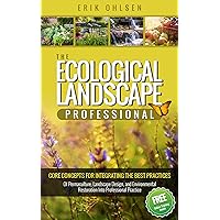 The Ecological Landscape Professional : Core Concepts for Integrating the Best Practices of Permaculture, Landscape Design, and Environmental Restoration into Professional Practice