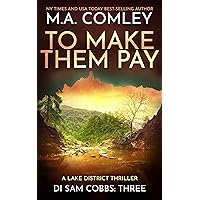 To Make Them Pay: A Lake District thriller (DI Sam Cobbs Book 3) To Make Them Pay: A Lake District thriller (DI Sam Cobbs Book 3) Kindle Paperback