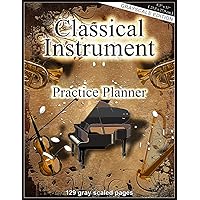 Classical Instrument - Practice Planner: Grayscale Edition, 8.5 x 11 inches ( 21.5 x 27.9 cm ), 129 gray scaled pages, 4 repeating Pages with Lesson ... music study notebook, Music Exam Planner