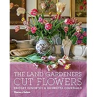 The Land Gardeners: Cut Flowers The Land Gardeners: Cut Flowers Hardcover