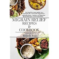 Migraine Relief Recipes and Cookbook: Transforming Migraines into Moments of Bliss with Healing Recipes Migraine Relief Recipes and Cookbook: Transforming Migraines into Moments of Bliss with Healing Recipes Kindle Paperback