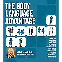 The Body Language Advantage: Maximize Your Personal and Professional Relationships with this Ultimate Photo Guide to Deciphering What Others Are Secretly Saying, in Any Situation The Body Language Advantage: Maximize Your Personal and Professional Relationships with this Ultimate Photo Guide to Deciphering What Others Are Secretly Saying, in Any Situation Paperback