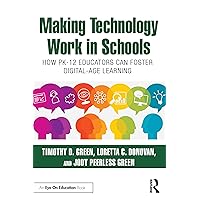 Making Technology Work in Schools: How PK-12 Educators Can Foster Digital-Age Learning Making Technology Work in Schools: How PK-12 Educators Can Foster Digital-Age Learning Kindle Hardcover Paperback